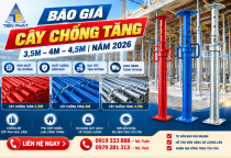 Báo Giá Cây Chống Tăng 3,5m – 4m – 4,5m Năm 2026 Tại Xưởng Giàn Giáo Tiến Phát