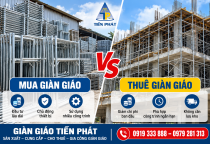 Mua Giàn Giáo Hay Thuê Giàn Giáo Năm 2026? So Sánh Chi Phí Và Kinh Nghiệm Cho Nhà Thầu