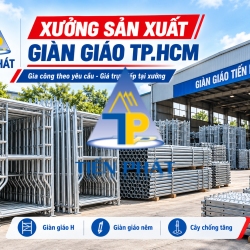 Xưởng Sản Xuất Giàn Giáo Tại TP.HCM – Gia Công Theo Yêu Cầu, Giá Trực Tiếp Tại Xưởng