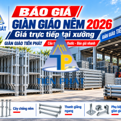Báo Giá Giàn Giáo Nêm 2026 Tại Xưởng | Giàn Giáo Tiến Phát